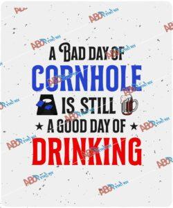 A Bad Day Of Cornhole Is Still A Good Day Of Drinking.jpg