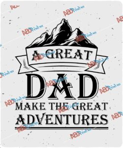 A Great Dad make the great adventures.jpg