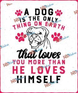 A dog is the only thing on earth that loves you more than he loves himself.jpg