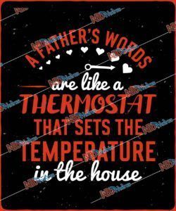 A fathers words are like a thermostat that sets the temperature in the house.jpg