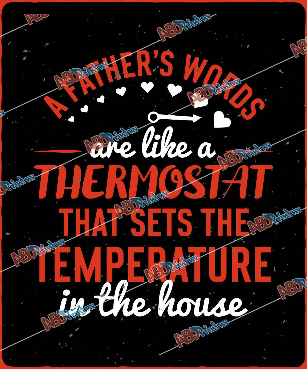A fathers words are like a thermostat that sets the temperature in the house.jpg
