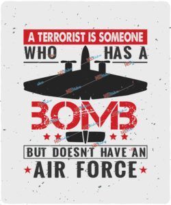A terrorist is someone who has a bomb, but doesn’t have an air force