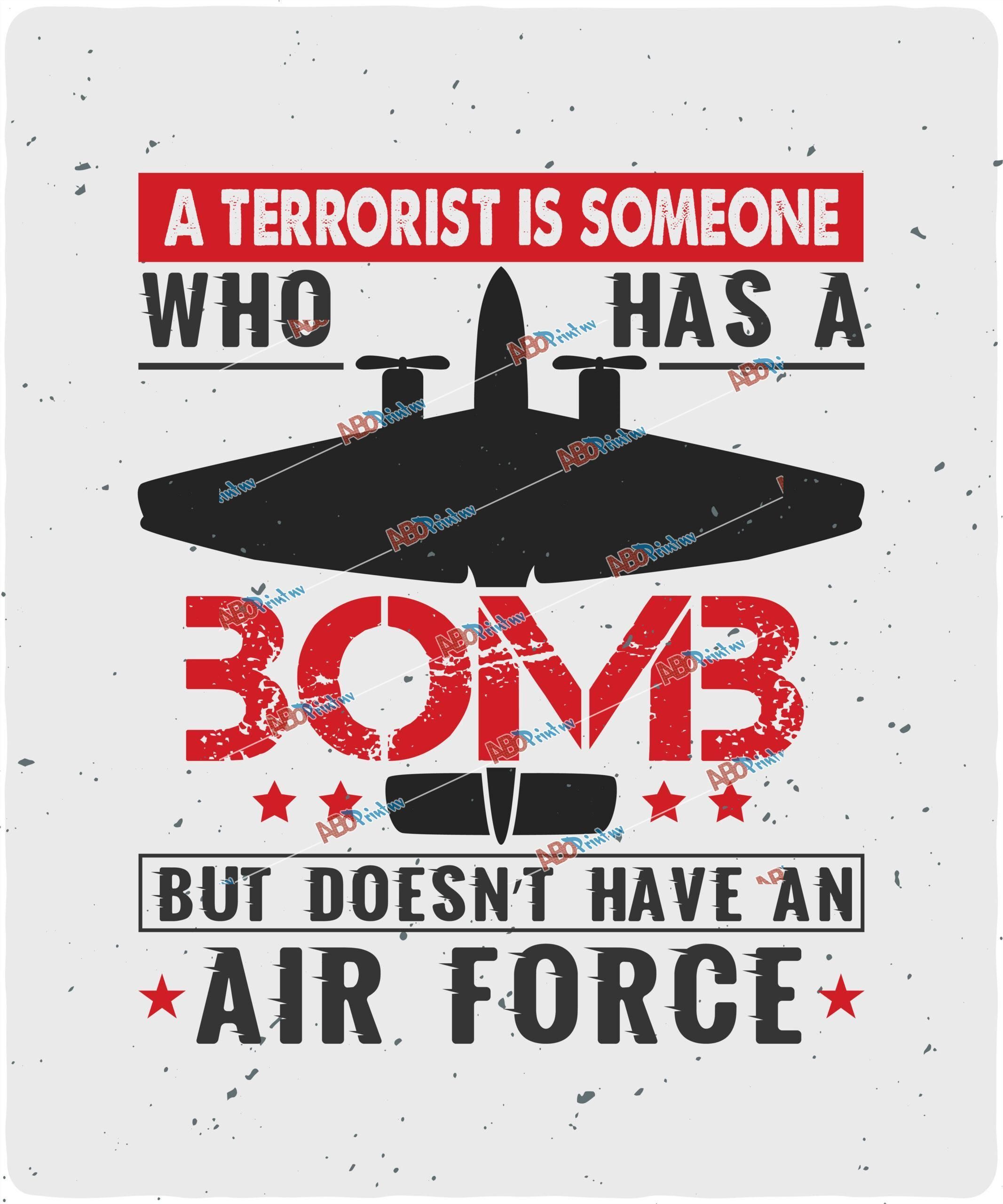A terrorist is someone who has a bomb, but doesn’t have an air force