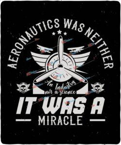 Aeronautics was neither an industry nor a science. It was a miracle