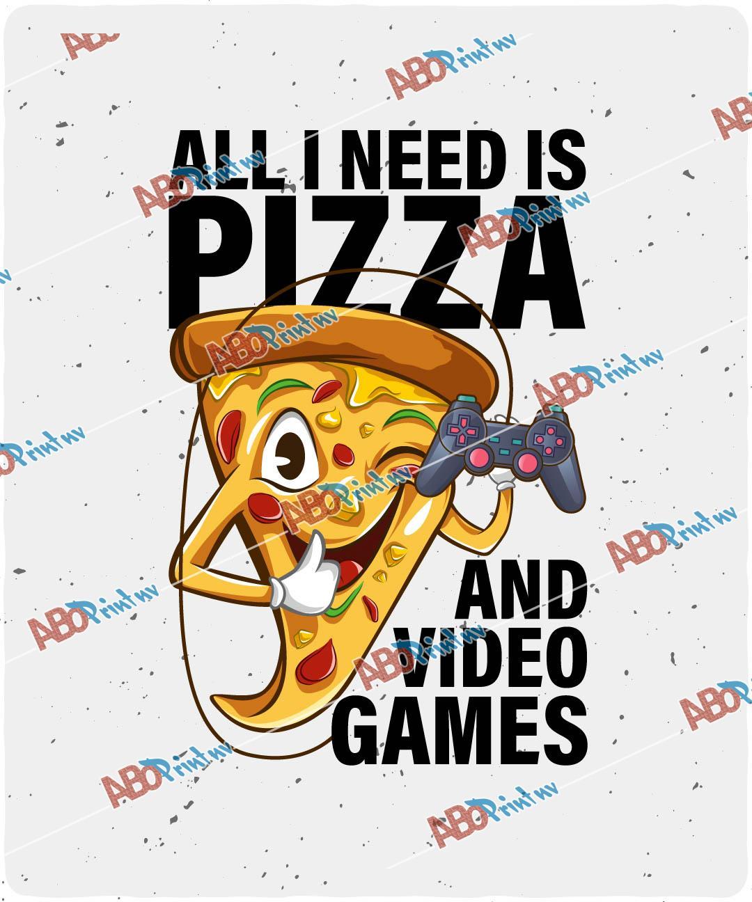 All I Need Is Pizza And Video Games.jpg