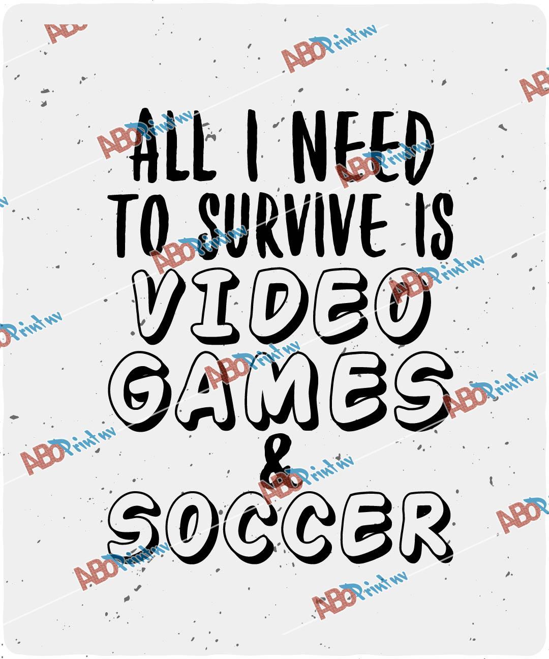 All I need to survive is video games & soccer.jpg
