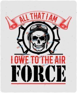 All that I am.  I owe to the Air Force