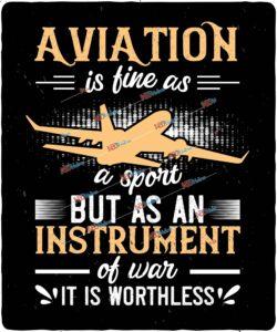Aviation is fine as a sport. But as an instrument of war, it is worthless