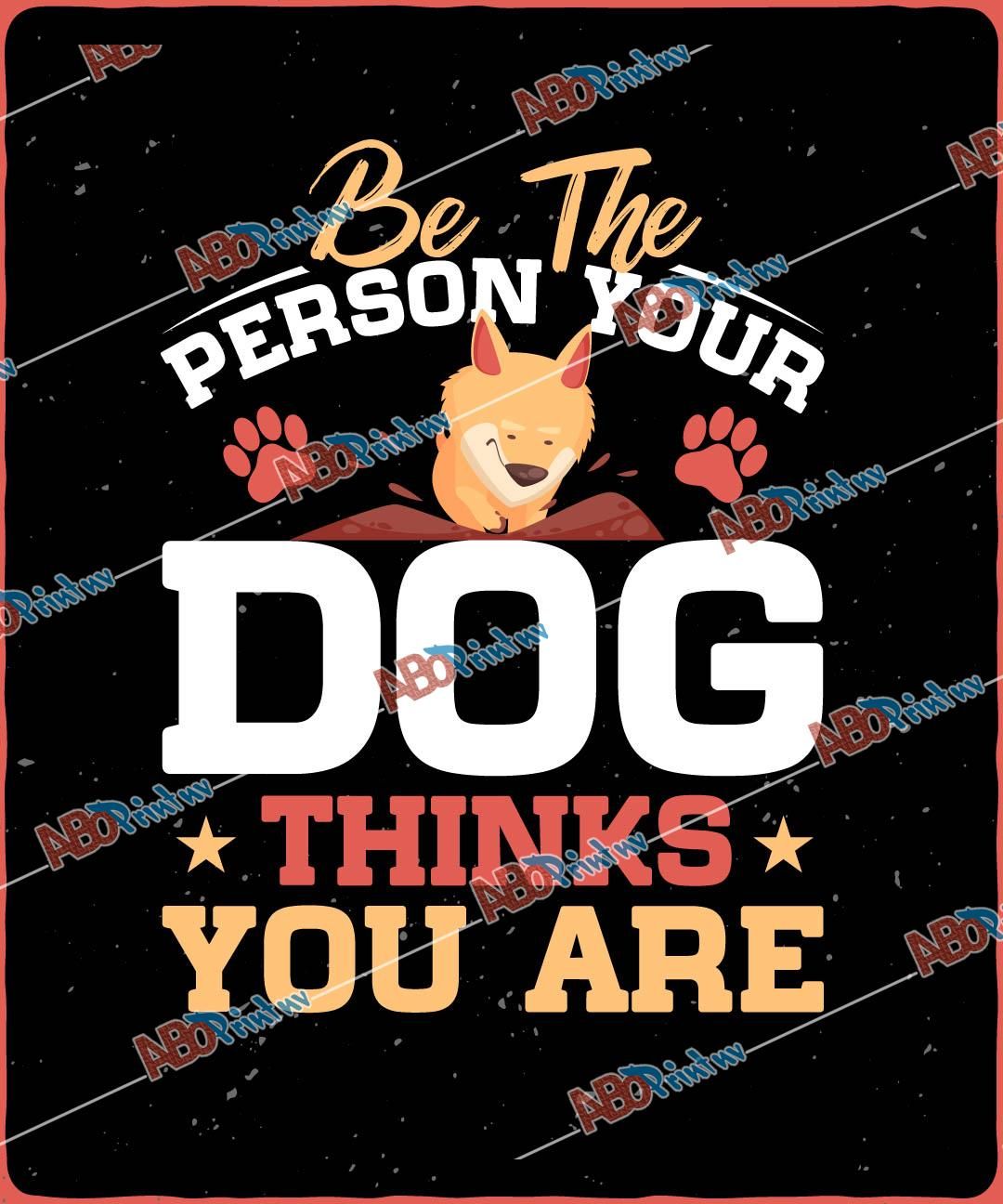 Be The Person Your Dog Thinks You AreJPG (1).jpg
