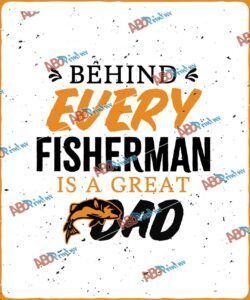 Behind Every Fisherman Is a Great Dad.jpg