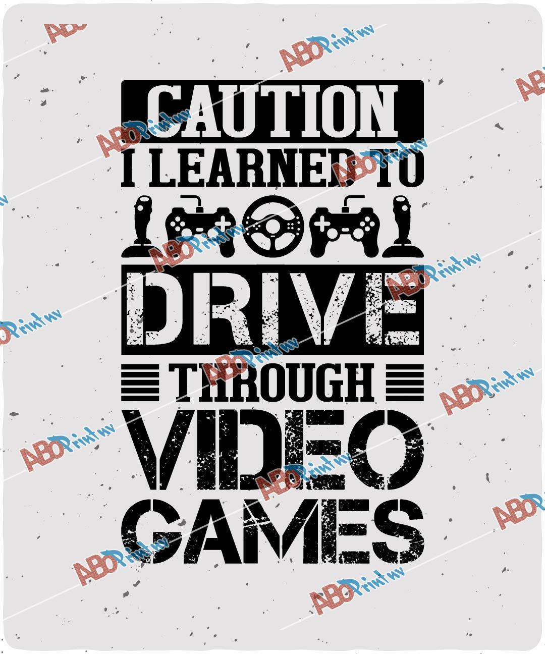 Caution I Learned To Drive Through Video Games.jpg