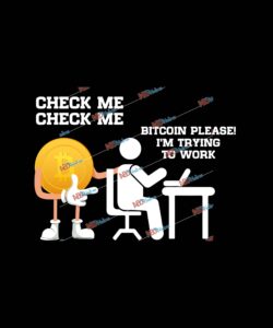 Check Me Bitcoin Please I'm Trying to Work