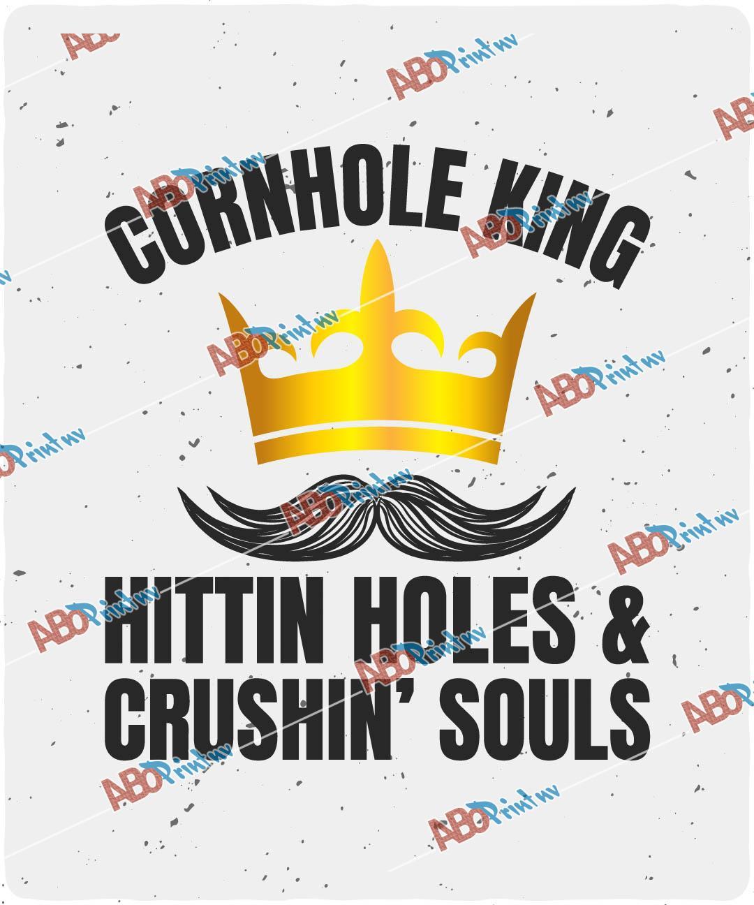 Cornhole King Hittin Holes And Crushin Souls.jpg