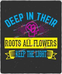 Deep in their roots, all flowers keep the light