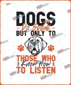 Dogs Do Speak But Only To Those Who Know How to ListenJPG (1).jpg