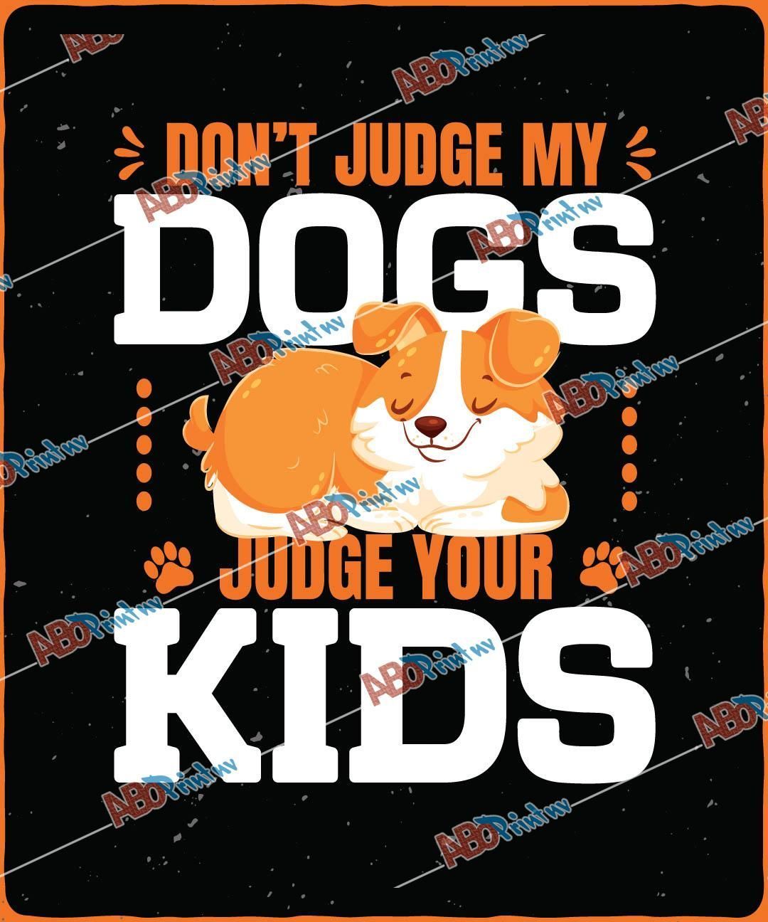 Don't Judge My Dogs, Judge your KidsJPG (1).jpg