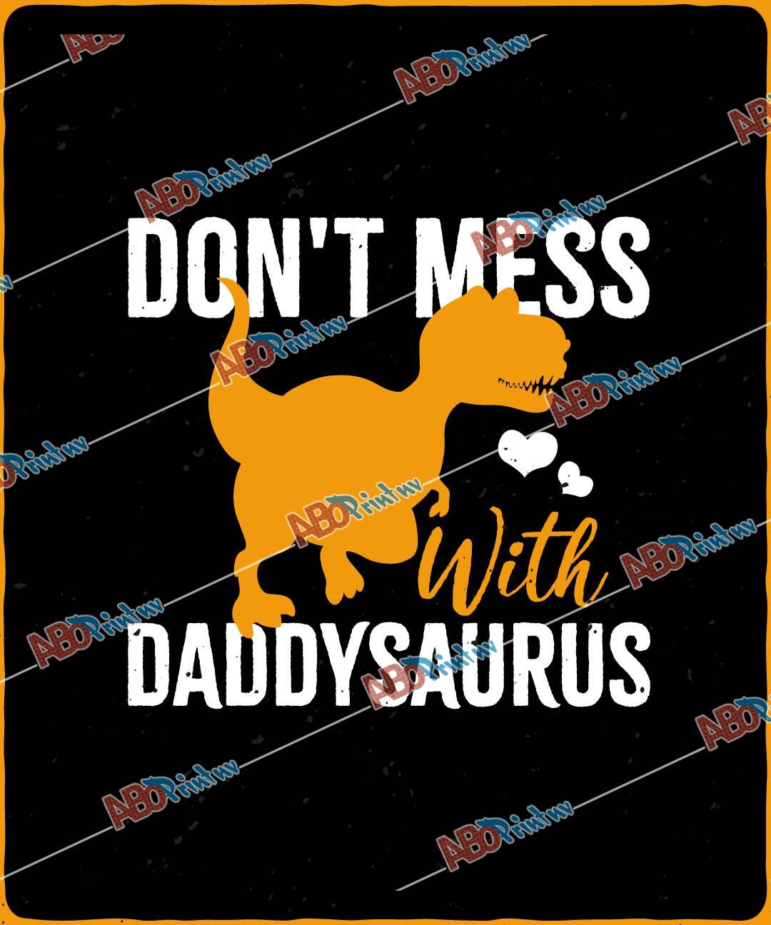 Don't Mess With Daddysaurus.jpg