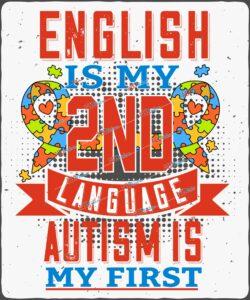 English is my 2nd language. Autism is my first