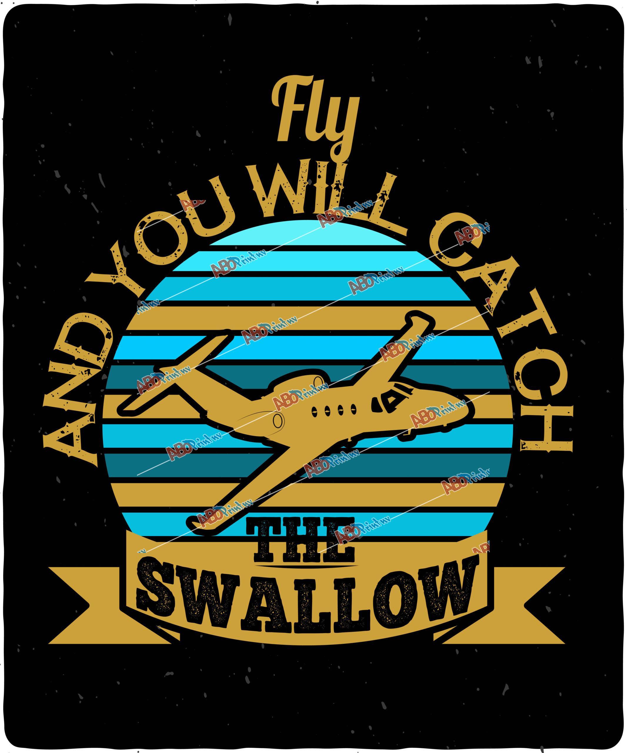 Fly and you will catch the swallow