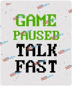 Game Paused Talk Fast.jpg