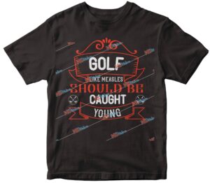 Golf, like measles, should be caught young.jpg