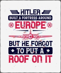 Hitler built a fortress around Europe, but he forgot to put a roof on it