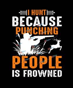 I Hunt Because Punching People