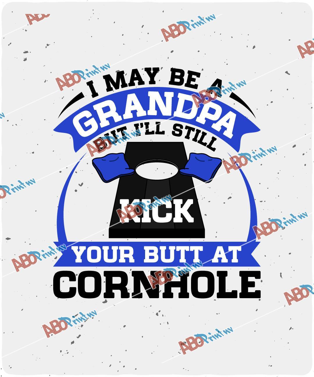I May Be A Grandpa But I ll Still Kick Your Butt A Cornhole 1.jpg