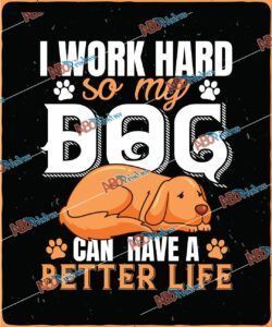 I Wark Hard So My Dog Can Have A Better LifeJPG (1).jpg