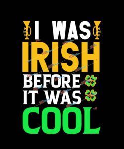 I Was Irish Before it Was Cool