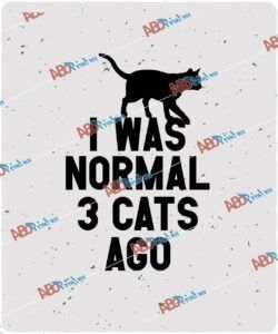 I Was Normal Three Cats Ago.jpg