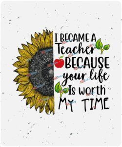 I became a teacher because your life is worth my time