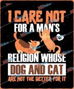 I care not for a man Is religion whose dog and cat are not theJPG (1).jpg