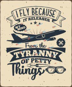 I fly because it releases my mind from the tyranny of petty things