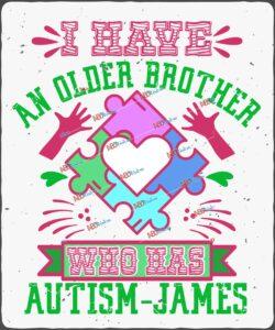 I have an older brother who has autism- james