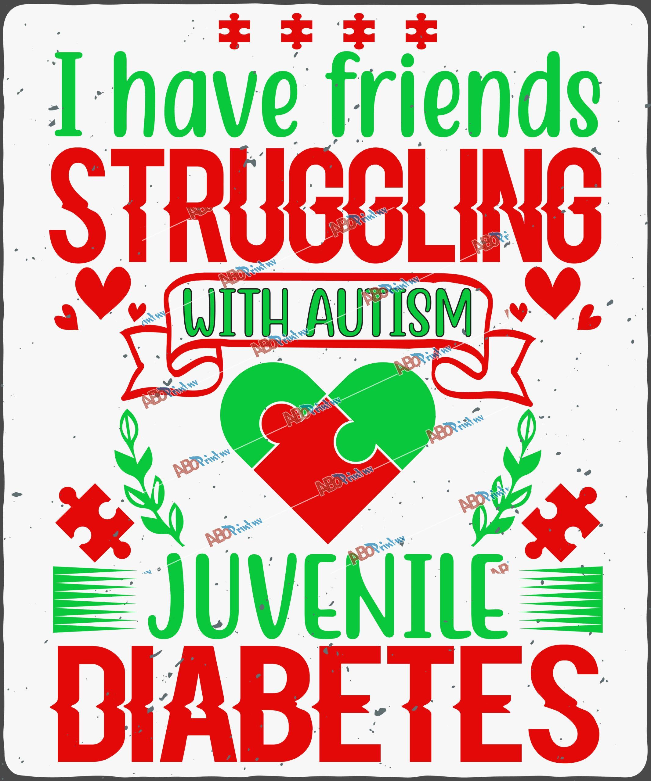 I have friends struggling with autism, juvenile diabetes