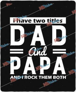 I have two titles dad and papa i rock them both.jpg