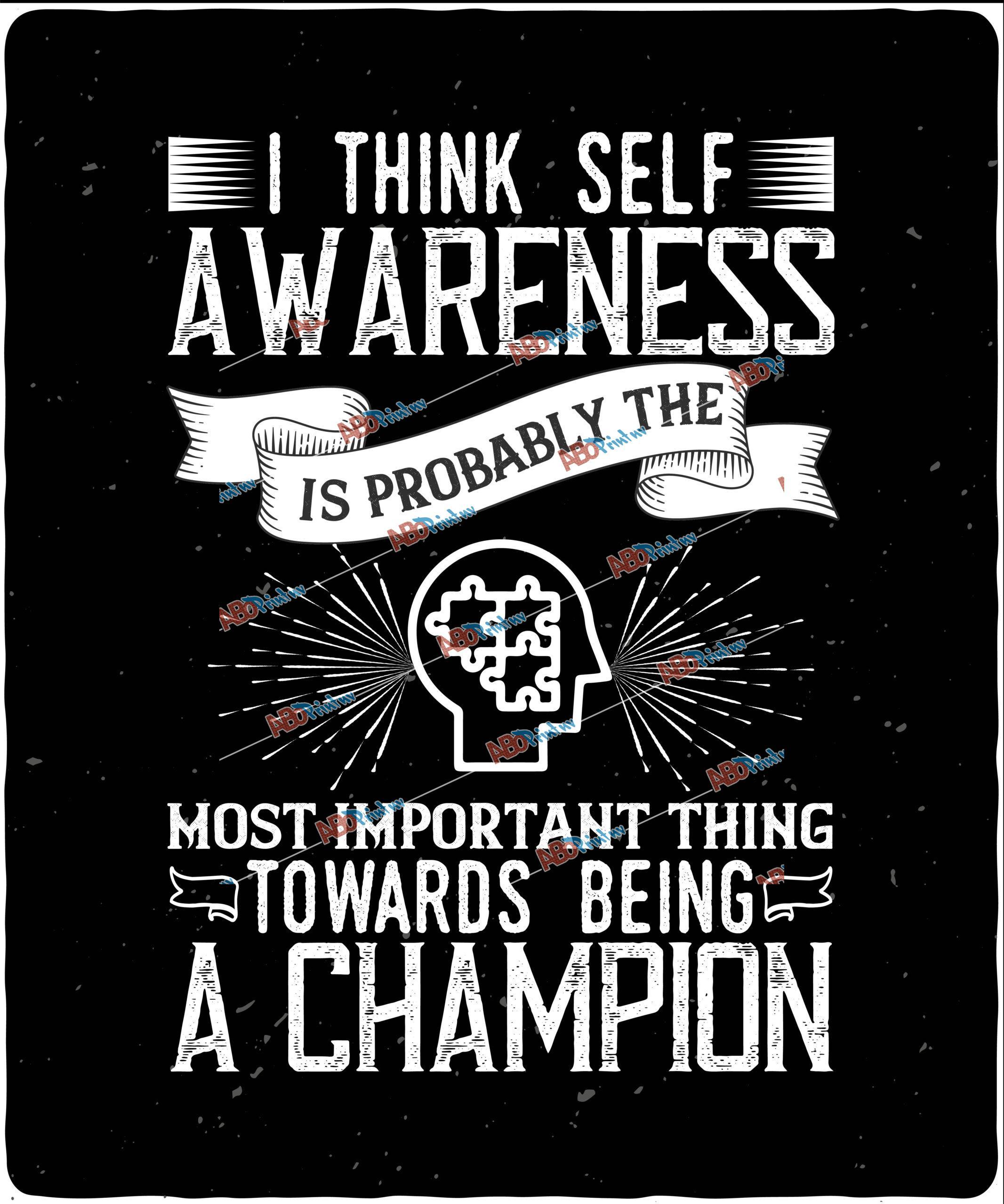 I think self awareness is probably the most important thing towards being a champion