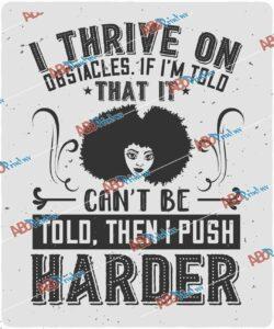 I thrive on obstacles. If I'm told that it can't be told, then I push harder.jpg