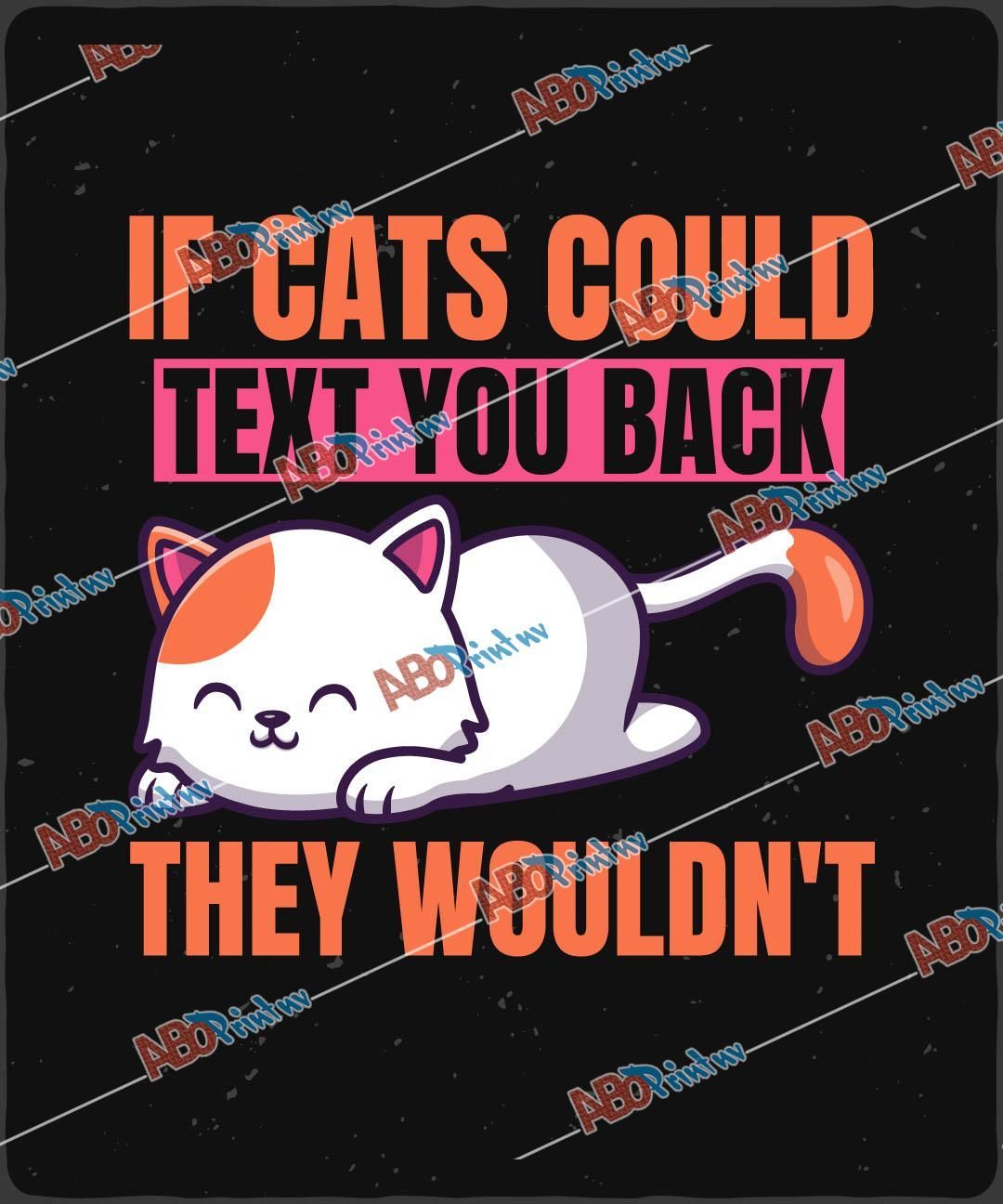 If Cats Could Text You Back They Wouldn't.jpg