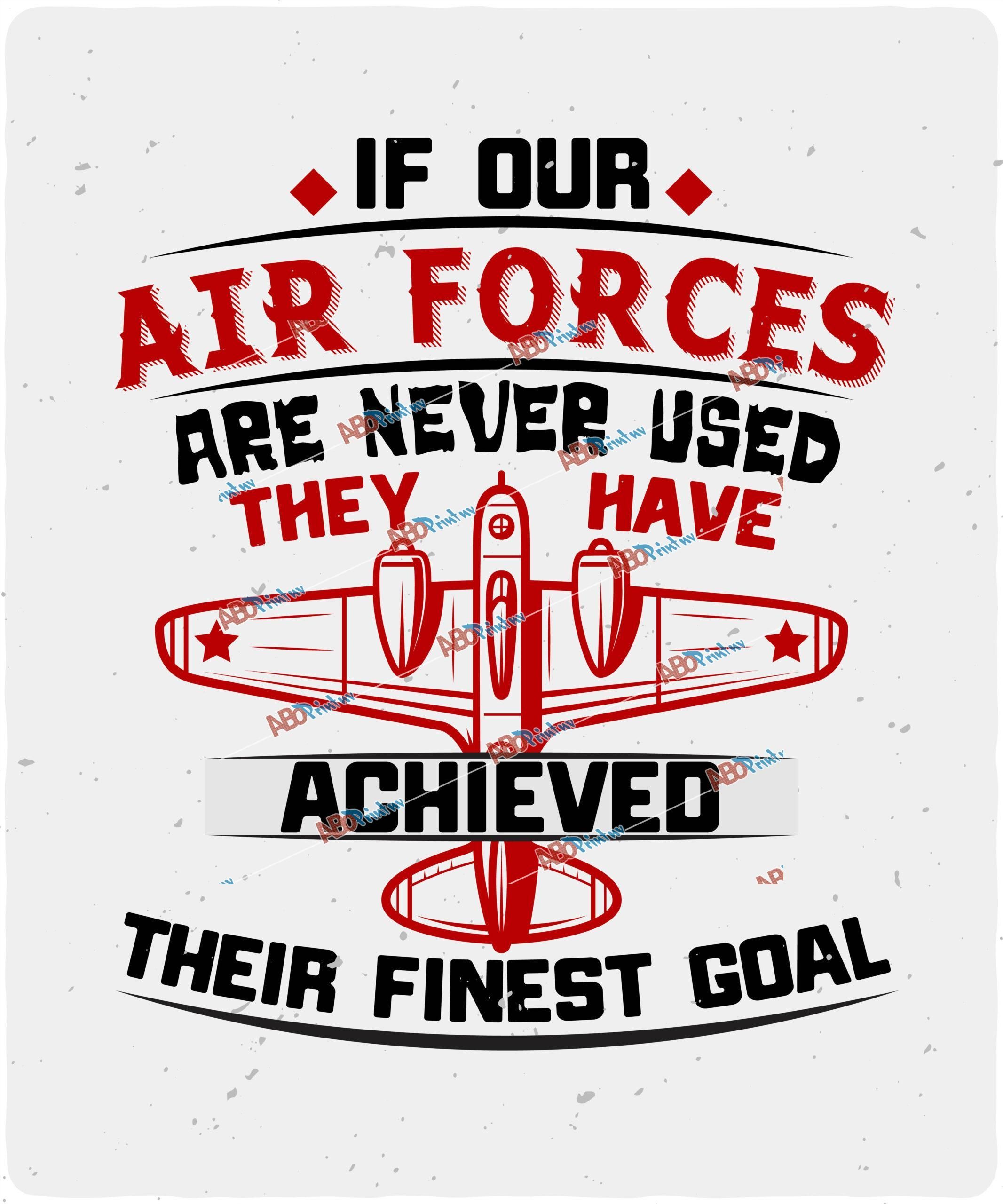 If our Air Forces are never used, they have achieved their finest goal