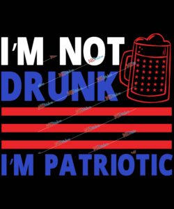 I'm not Drunk I'm Patriotic.jpg