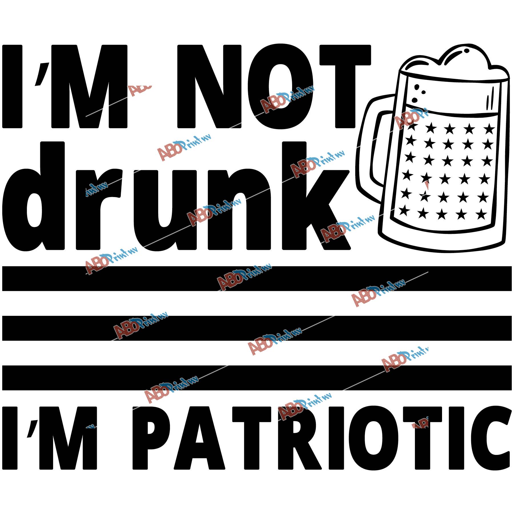 Im not Drunk Im Patriotic.jpg