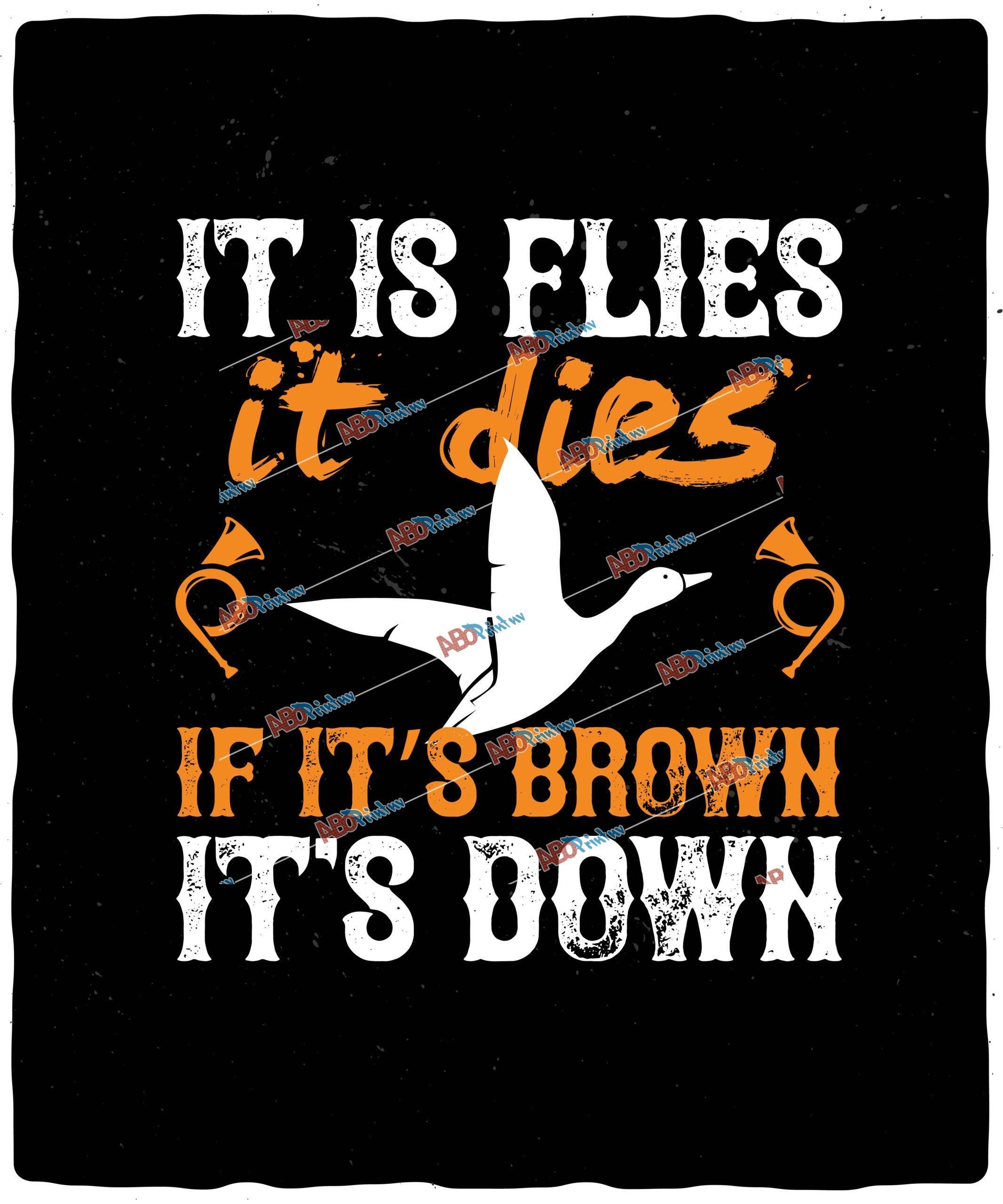 It is flies it dies if it’s brown it’s down