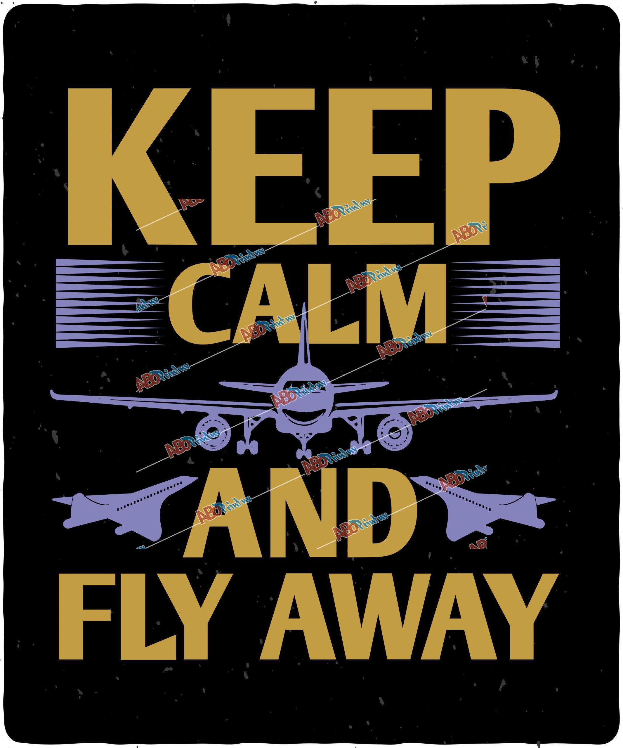 keep calm and fly away