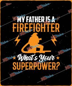 My father is a firefighter whats your superpower.jpg