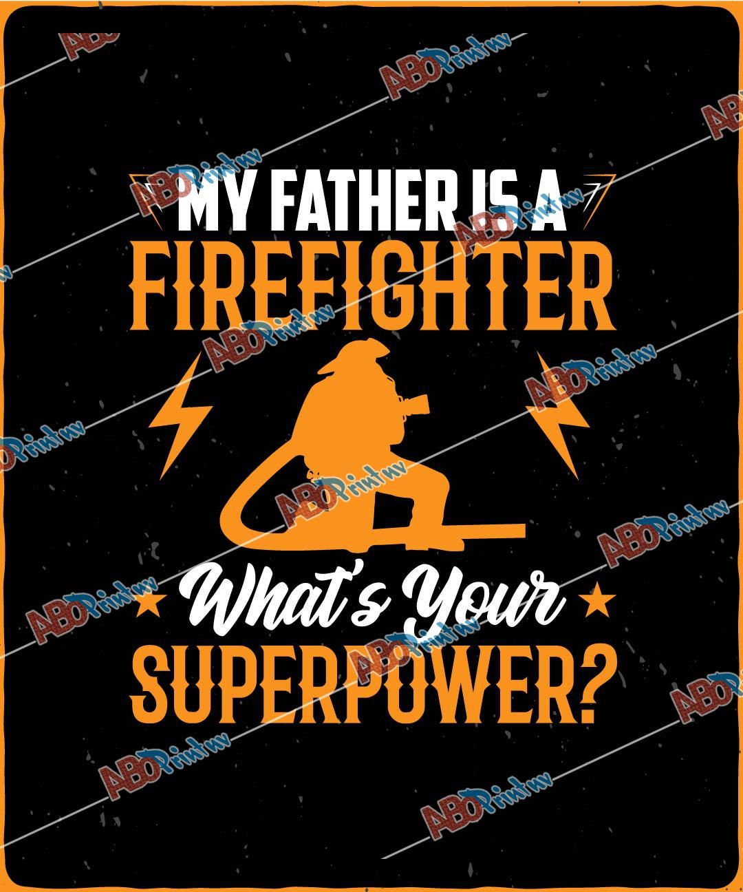 My father is a firefighter whats your superpower.jpg