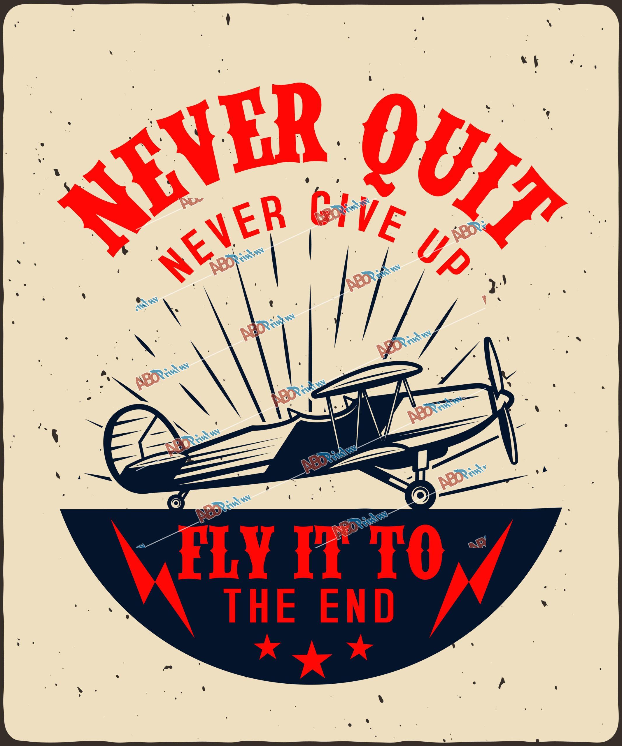 Never quit. Never give up. Fly it to the end.