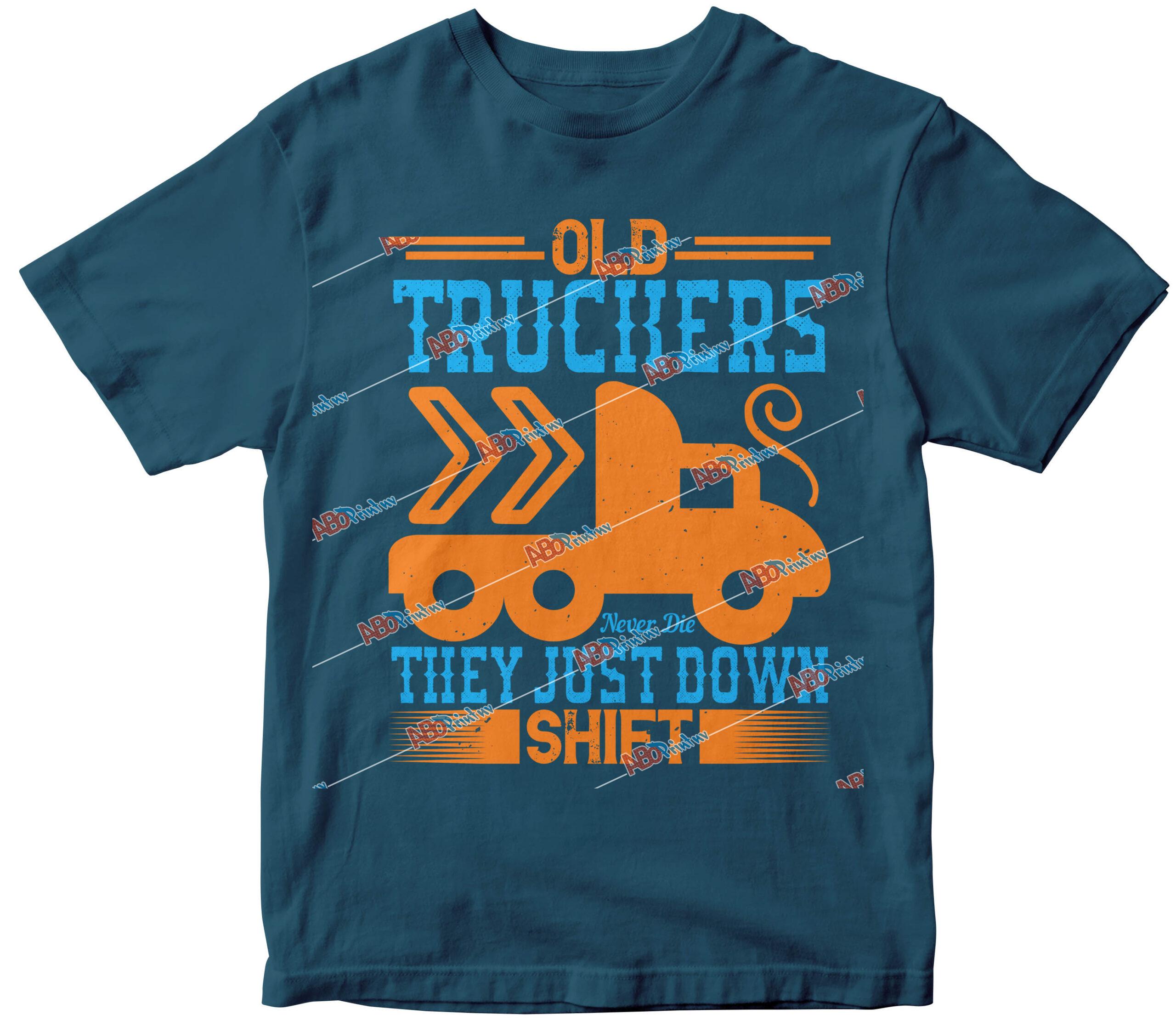Old Truckers Never Die They Just Down Shift.jpg