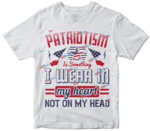 Patriotism is something I wear in my heart not on my head.jpg